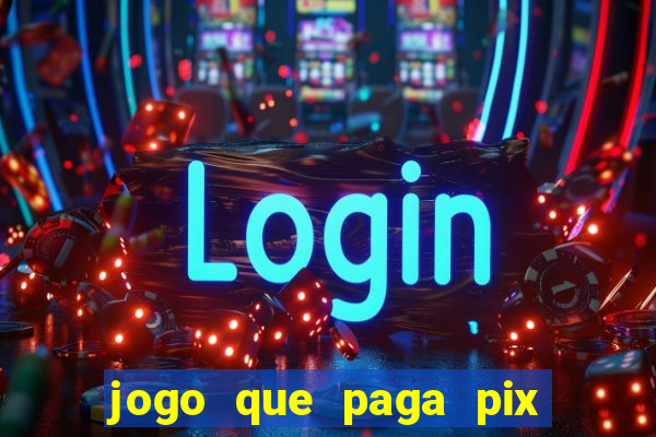 jogo que paga pix de verdade